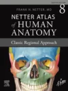 Netter Atlas of Human Anatomy: Classic Regional Approach – 8th Edition Paperback Textbook